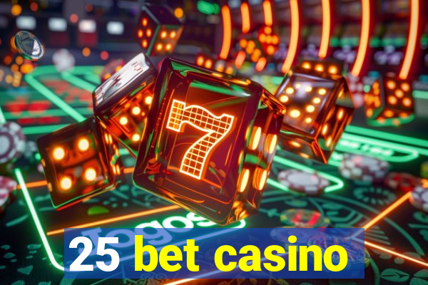 25 bet casino